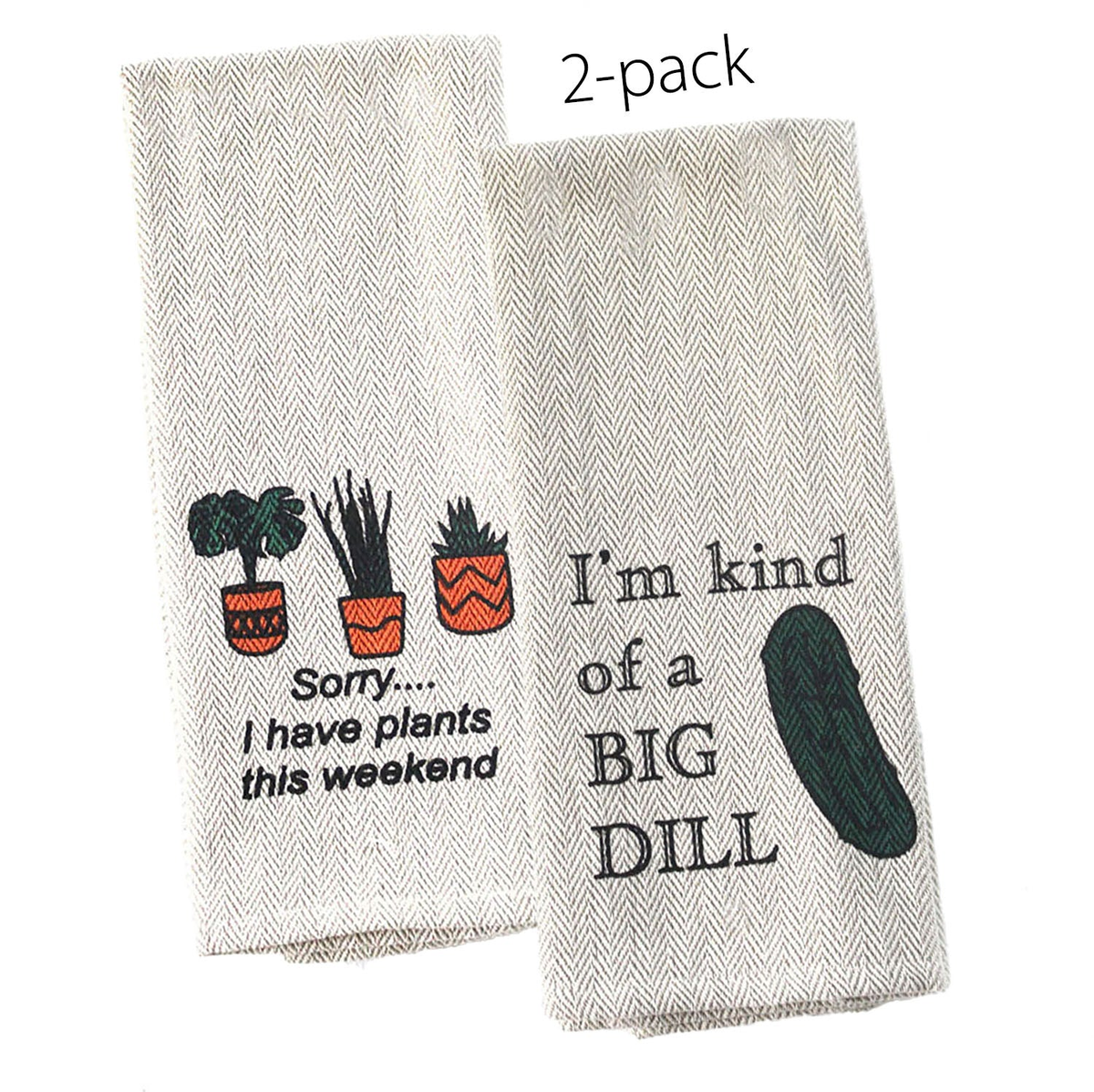 Kitchen tea towel 2-pack with &quot;I&#39;m kind of a Big Dill&quot; and &quot;Sorry..I have Plants this weekend&quot; designs, 16&quot; x 28&quot;.