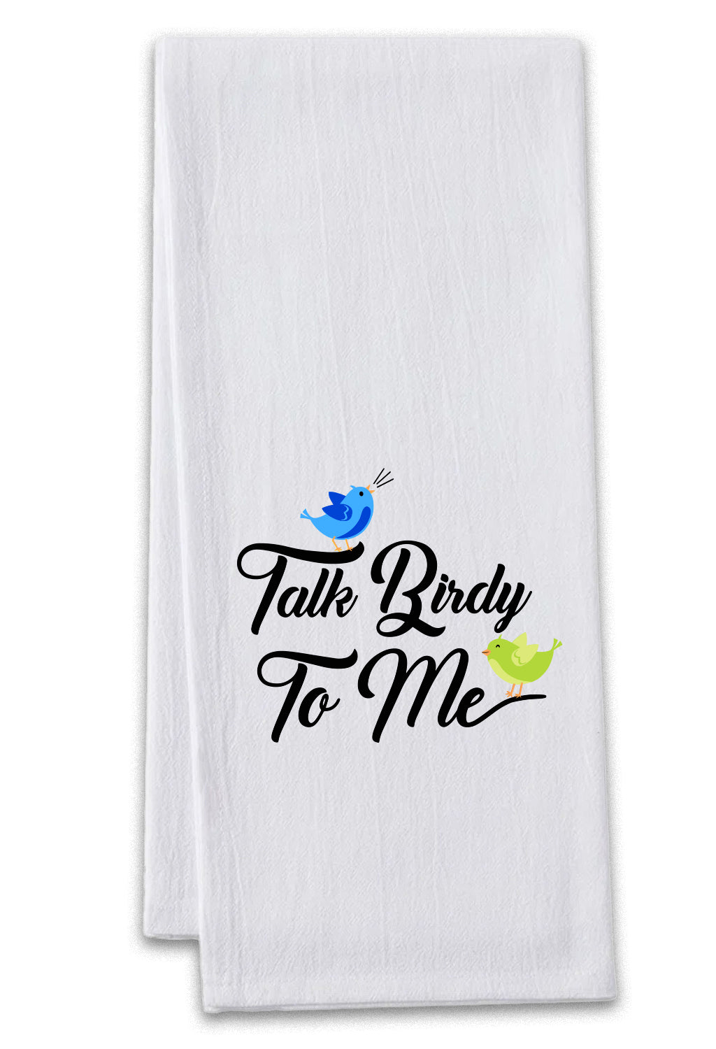 Bird themed floursack kitchen towels with &quot;Talk Birdy to Me&quot; design on white fabric.